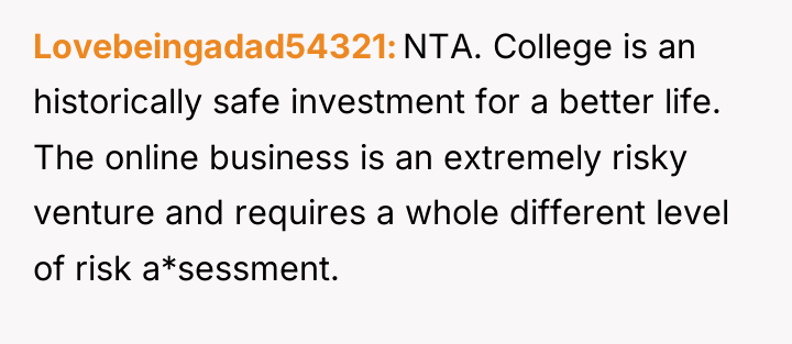 Lovebeingadad54321 NTA. College is an historically safe investment for a...