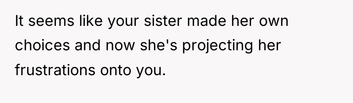 It seems like your sister made her own choices and...