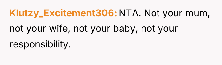 Klutzy_Excitement306 NTA. Not your mum, not your wife, not your...