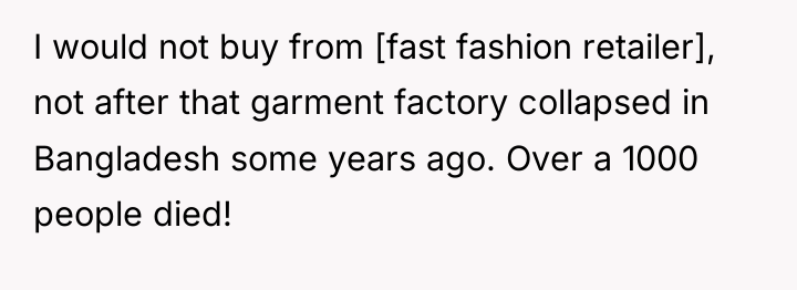 I would not buy from [fast fashion retailer], not after...