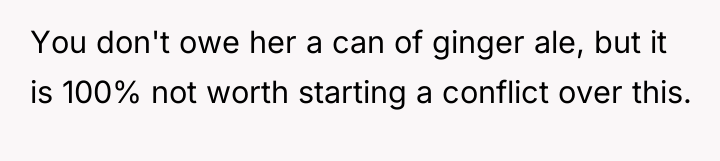You don't owe her a can of ginger ale, but...