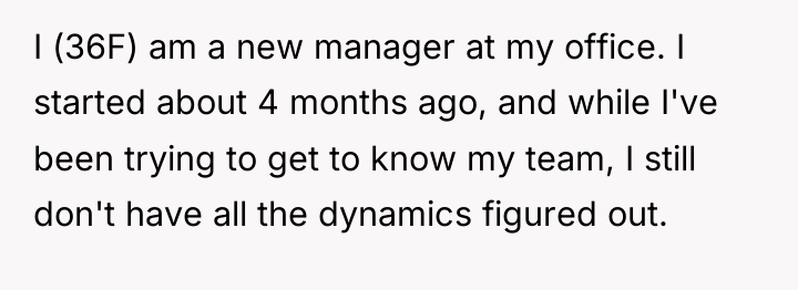 I (36F) am a new manager at my office. I...