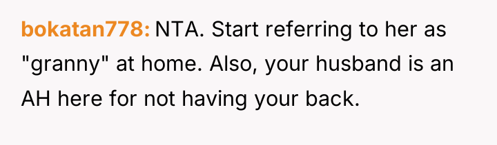 bokatan778 NTA. Start referring to her as "granny" at home....