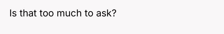 Is that too much to ask?