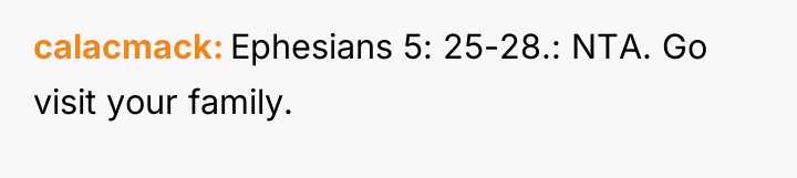 calacmack Ephesians 5: 25-28.: NTA. Go visit your family.