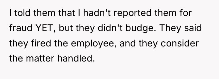 I told them that I hadn't reported them for fraud...