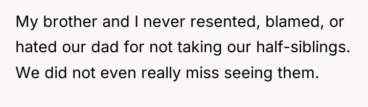 My brother and I never resented, blamed, or hated our...