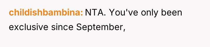 childishbambina NTA. You've only been exclusive since September,