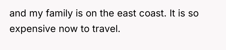 and my family is on the east coast. It is...