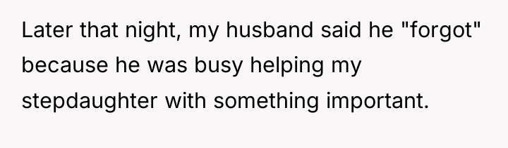 Later that night, my husband said he "forgot" because he...