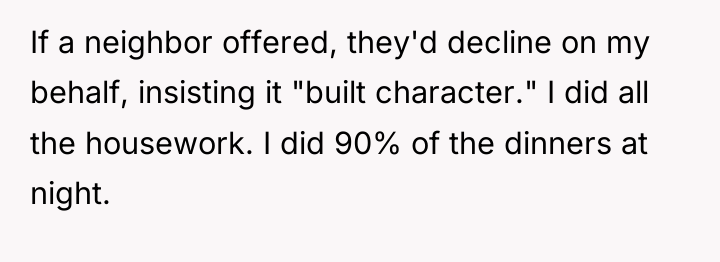 If a neighbor offered, they'd decline on my behalf, insisting...