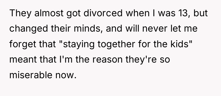 They almost got divorced when I was 13, but changed...