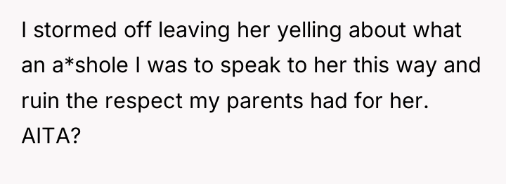 I stormed off leaving her yelling about what an a*shole...