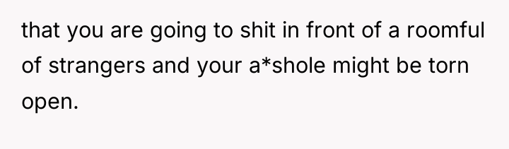 that you are going to shit in front of a...