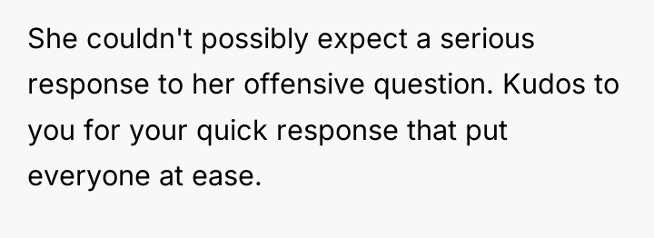 She couldn't possibly expect a serious response to her offensive...