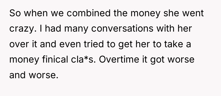 So when we combined the money she went crazy. I...