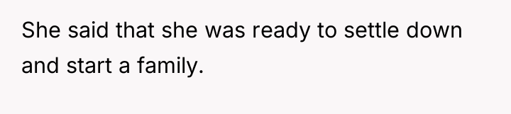 She said that she was ready to settle down and...