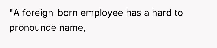 "A foreign-born employee has a hard to pronounce name,