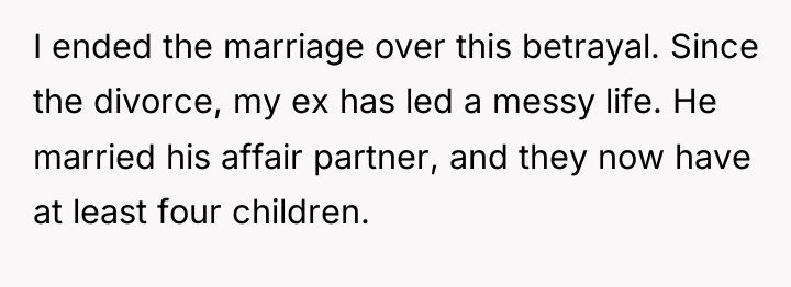 I ended the marriage over this betrayal. Since the divorce,...