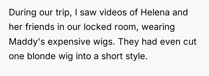 During our trip, I saw videos of Helena and her...