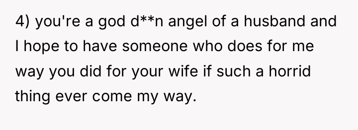 4) you're a god d**n angel of a husband and...