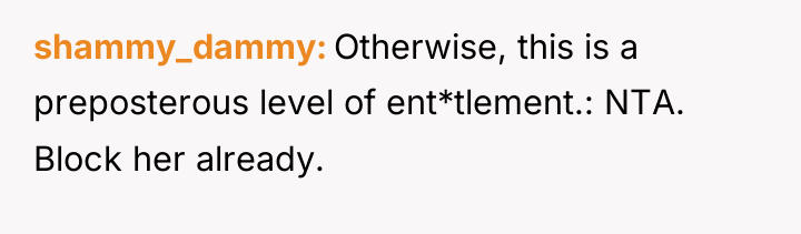 shammy_dammy Otherwise, this is a preposterous level of ent*tlement.: NTA....