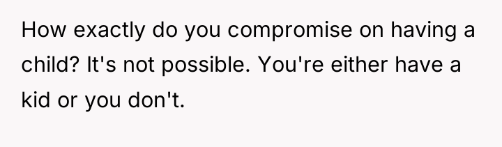 How exactly do you compromise on having a child? It's...