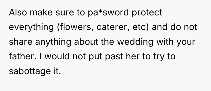 Also make sure to pa*sword protect everything (flowers, caterer, etc)...