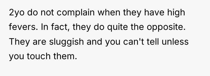 2yo do not complain when they have high fevers. In...