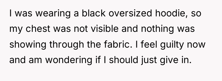 I was wearing a black oversized hoodie, so my chest...