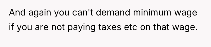 And again you can't demand minimum wage if you are...