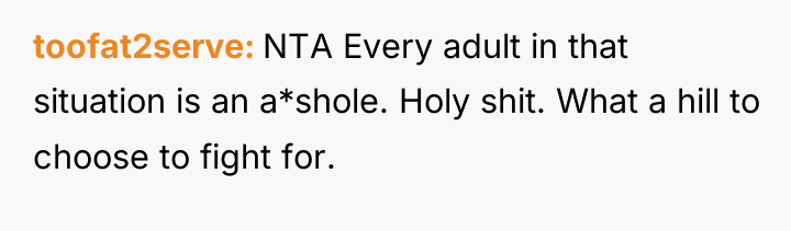 toofat2serve NTA Every adult in that situation is an a*shole....