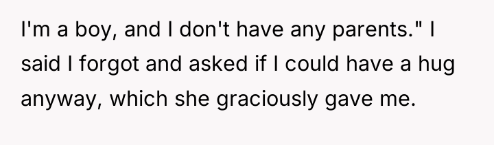 I'm a boy, and I don't have any parents." I...