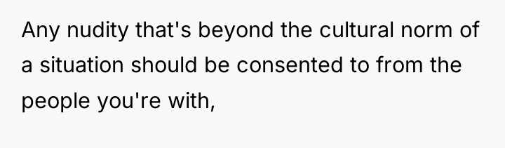 Any nudity that's beyond the cultural norm of a situation...