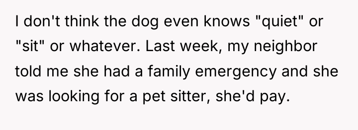 I don't think the dog even knows "quiet" or "sit"...