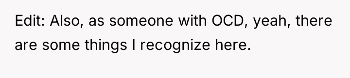 Edit: Also, as someone with OCD, yeah, there are some...