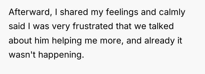 Afterward, I shared my feelings and calmly said I was...