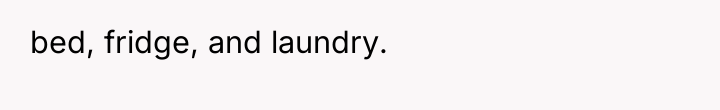 bed, fridge, and laundry.
