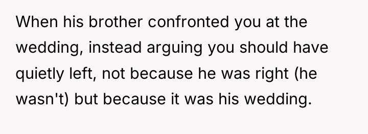 When his brother confronted you at the wedding, instead arguing...