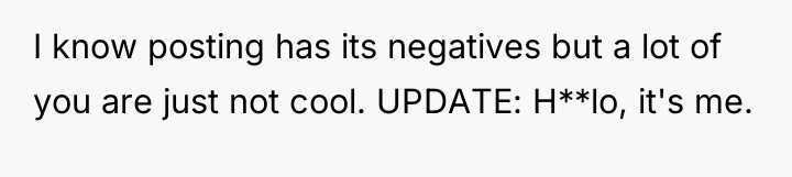 I know posting has its negatives but a lot of...