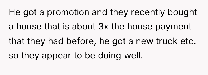 He got a promotion and they recently bought a house...