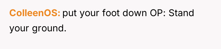 ColleenOS put your foot down OP: Stand your ground.