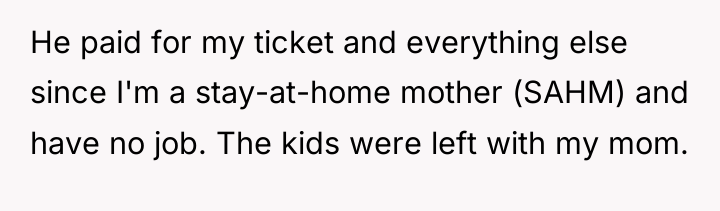 He paid for my ticket and everything else since I'm...
