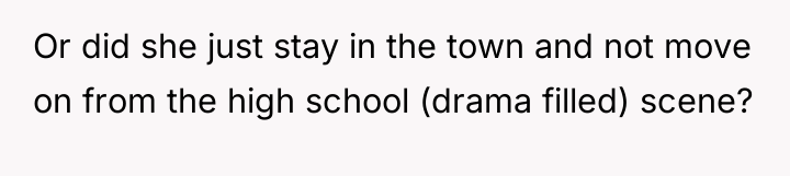 Or did she just stay in the town and not...