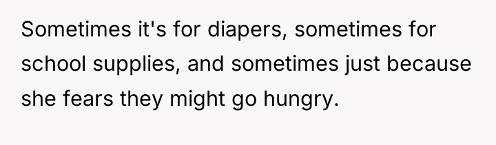 Sometimes it's for diapers, sometimes for school supplies, and sometimes...