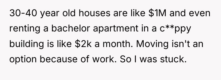 30-40 year old houses are like $1M and even renting...