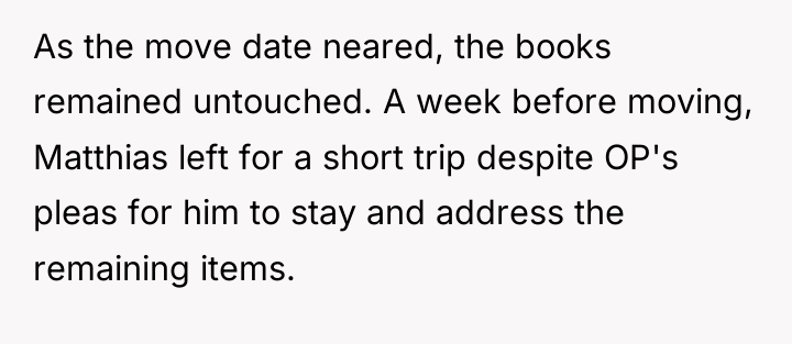 As the move date neared, the books remained untouched. A...