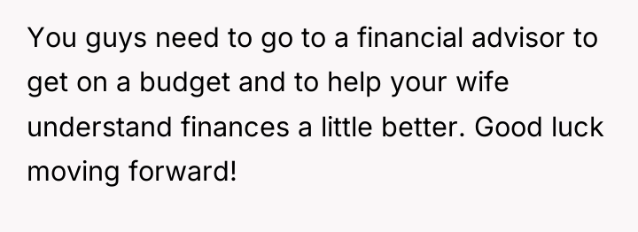 You guys need to go to a financial advisor to...