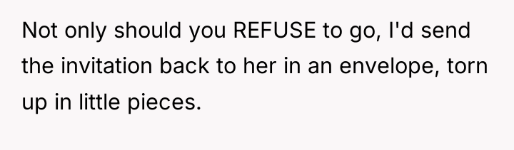 Not only should you REFUSE to go, I'd send the...