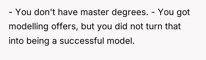 - You don't have master degrees. - You got modelling...